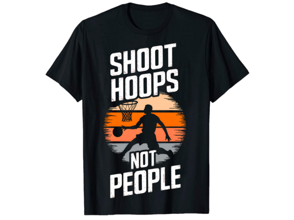 Download Shoot Hoops Not People T-Shirt Design - Shirt design Collection