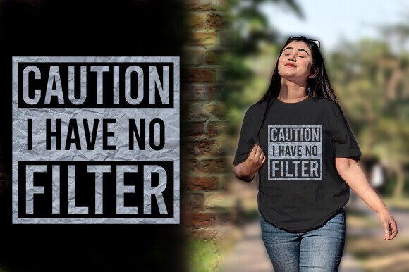 Download CAUTION I HAVE NO FILTER TSHIRT DESIGN - Shirt design Collection